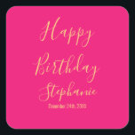 Happy Birthday Gold Hot Pink Custom Name Colors Square Sticker<br><div class="desc">Designed with golden yellow text template for "Happy Birthday" message,  name and day which you may edit to customize and also custom color background!</div>