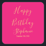 Happy Birthday Gold Hot Pink Custom Name Colors Square Sticker<br><div class="desc">Designed with golden yellow text template for "Happy Birthday" message,  name and day which you may edit to customize and also custom color background!</div>