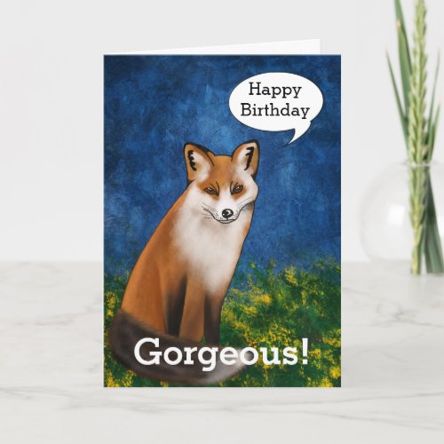 Happy Birthday Gorgeous Says Handsome Fox Card