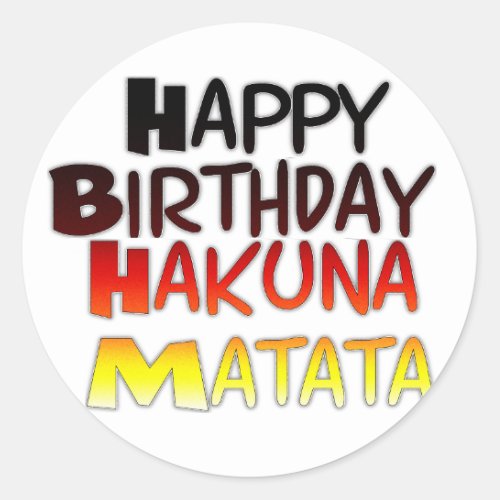 Happy Birthday Hakuna Matata Inspirational graphic Classic Round Sticker