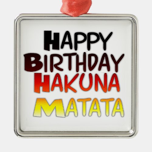 Happy Birthday Hakuna Matata Inspirational graphic Metal Ornament