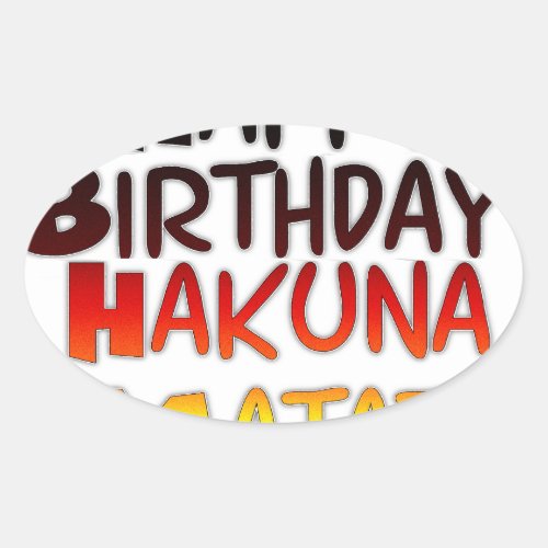 Happy Birthday Hakuna Matata Inspirational graphic Oval Sticker