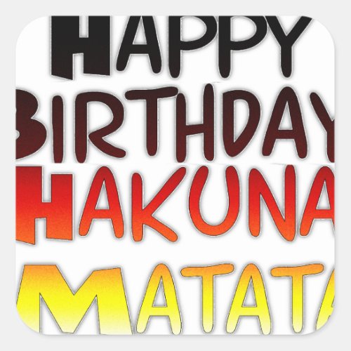 Happy Birthday Hakuna Matata Inspirational graphic Square Sticker