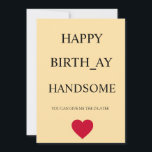 HAPPY BIRTHDAY HANDSOME FUNNY CARD<br><div class="desc">A funny and cheeky birthday card for the special man in your life. This playful design is sure to get a smile!</div>