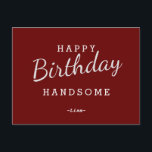 Happy Birthday Handsome Maroon Birthday Postcard<br><div class="desc">Design Features White color Wording in Maroon Background. For change the background color or Font Color Click Customize Further Button. Easy to Change Sample Names and Quote.</div>