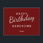 Happy Birthday Handsome Maroon Birthday Postcard<br><div class="desc">Design Features White color Wording in Maroon Background. For change the background color or Font Color Click Customize Further Button. Easy to Change Sample Names and Quote.</div>