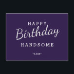 Happy Birthday Handsome Purple Birthday Postcard<br><div class="desc">Design Features White color Wording in Purple Background. For change the background color or Font Color Click Customize Further Button. Easy to Change Sample Names and Quote.</div>