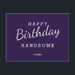 Happy Birthday Handsome Purple Birthday Postcard<br><div class="desc">Design Features White color Wording in Purple Background. For change the background color or Font Color Click Customize Further Button. Easy to Change Sample Names and Quote.</div>