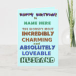 Happy Birthday Husband Card<br><div class="desc">Happy Birthday Husband Card to the world's most Incredibly Charming & Absolutely Lovable Husband</div>