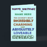 Happy Birthday Husband Card<br><div class="desc">Happy Birthday Husband Card to the world's most Incredibly Charming & Absolutely Lovable Husband</div>