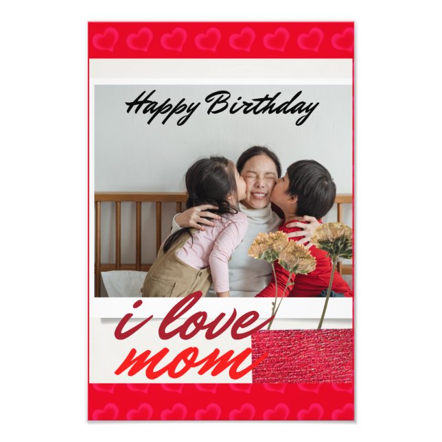 Happy birthday, I love mom.    Photo Print (Front)