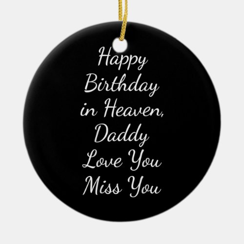Happy Birthday in Heaven Daddy Love You Miss You  Ceramic Ornament