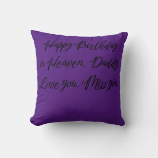 Happy Birthday in Heaven Daddy Love You Miss You Throw Pillow
