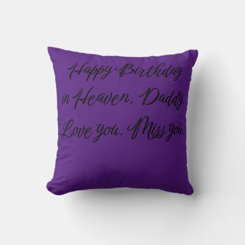 Happy Birthday in Heaven Daddy Love You Miss You  Throw Pillow