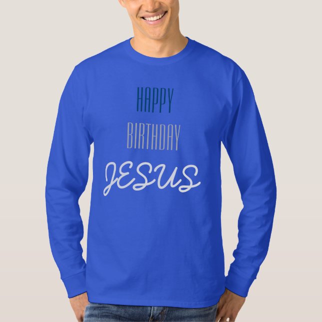 Happy Birthday JESUS - Blue, White, & Grey Modern T-Shirt (Front)