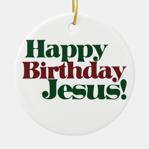 Happy Birthday Jesus Ceramic Ornament