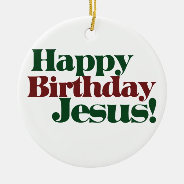 Happy Birthday Jesus Ceramic Ornament (Front)