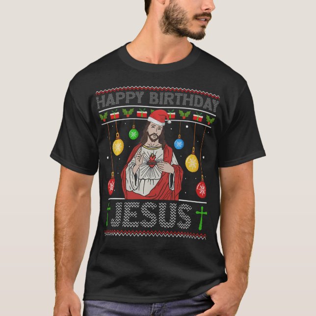 Happy Birthday Jesus Christian Ugly 	 Christmas Fu T-Shirt (Front)