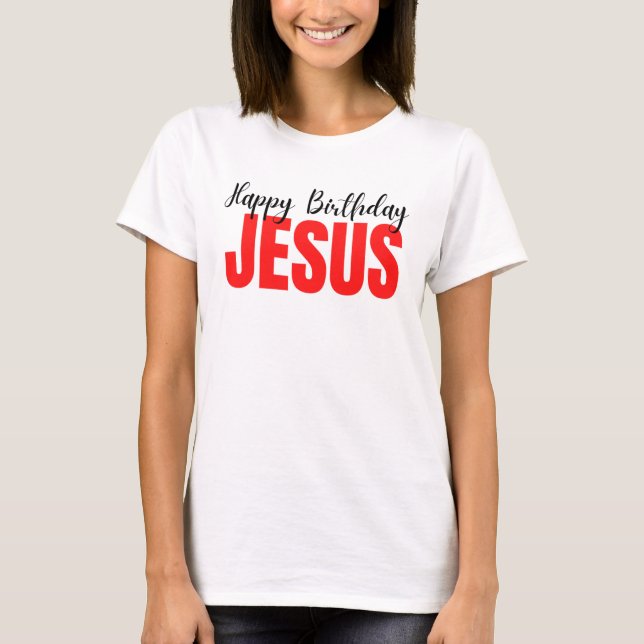 Happy Birthday Jesus Christmas T-Shirt (Front)