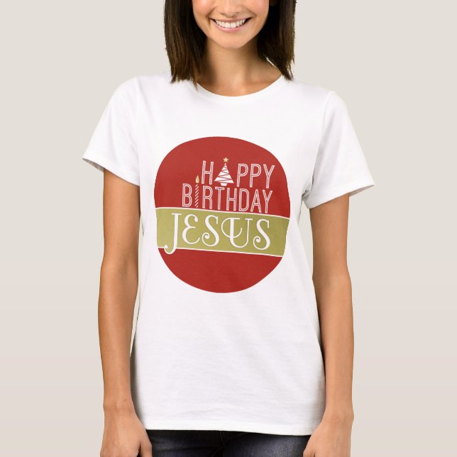 Happy Birthday Jesus Christmas T-Shirt (Front)