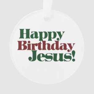 Happy Birthday Jesus it's Christmas Ornament