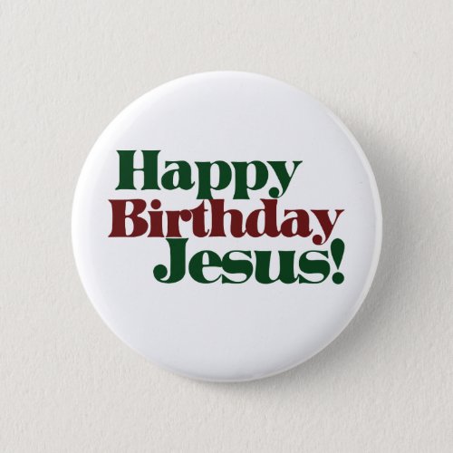 Happy Birthday Jesus its Christmas Pinback Button