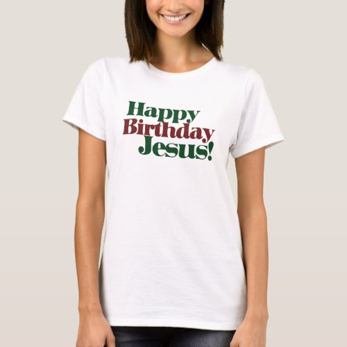 Happy Birthday Jesus its Christmas T_Shirt