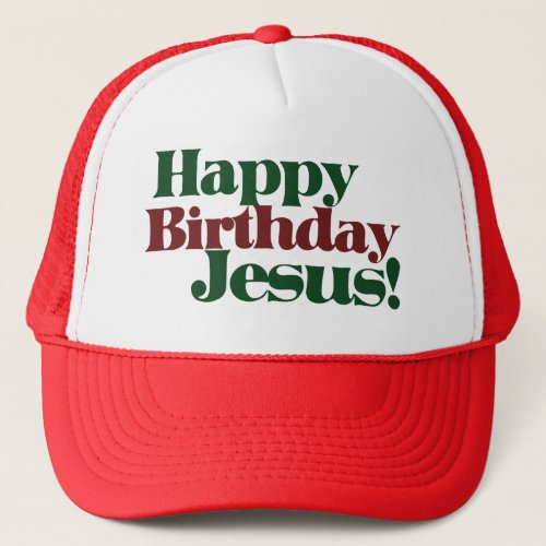 Happy Birthday Jesus its Christmas Trucker Hat