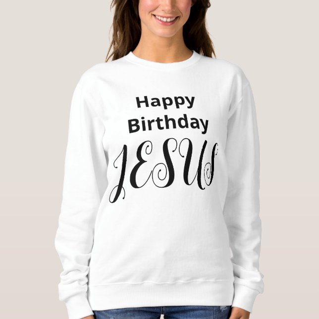 Happy Birthday JESUS Modern Classic Christmas Sweatshirt (Front)