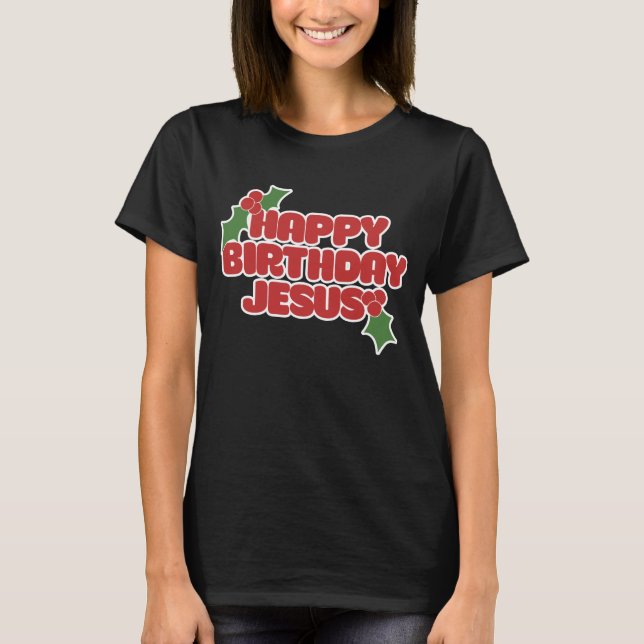 Happy Birthday Jesus T-Shirt (Front)