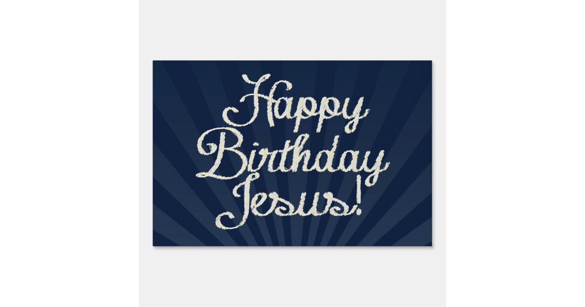 Happy Birthday Jesus Yard Sign | Zazzle.com