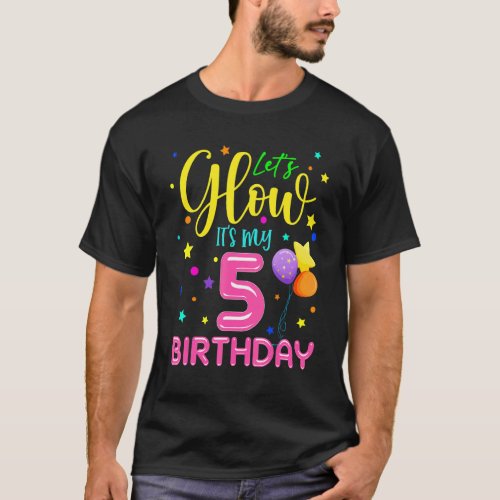 Happy Birthday  Lets Glow Party Its My 5th Birth T_Shirt