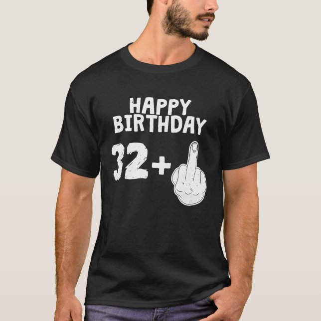 HAPPY BIRTHDAY + Middle Finger T  Cool 33rd Bday T-Shirt (Front)