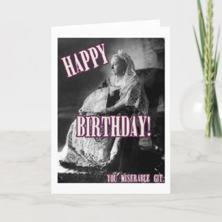 Happy birthday, miserable git! card