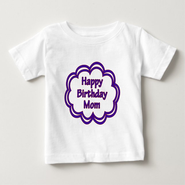 Happy Birthday Mom Baby T-Shirt (Front)