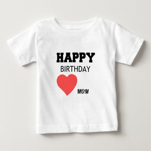 HAPPY BIRTHDAY MOM BABY T_Shirt