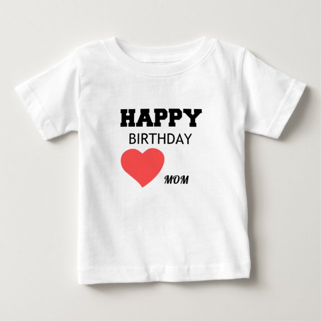 HAPPY BIRTHDAY MOM BABY T-Shirt (Front)