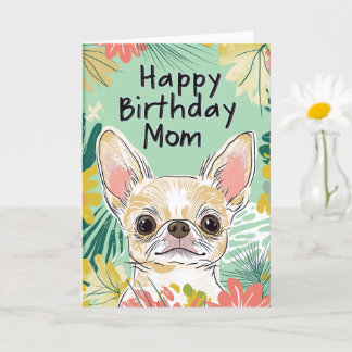 Happy Birthday Mom - Chihuahua Dog Pawfect Day Card