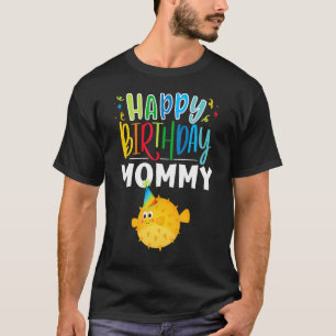Happy Birthday Mommy Cute Puffer Fish Mother's Bir T-Shirt