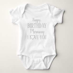 Happy Birthday Mommy I Love You Baby Bodysuit