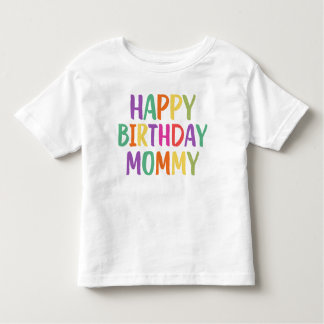 Happy Birthday Mommy Toddler T-shirt