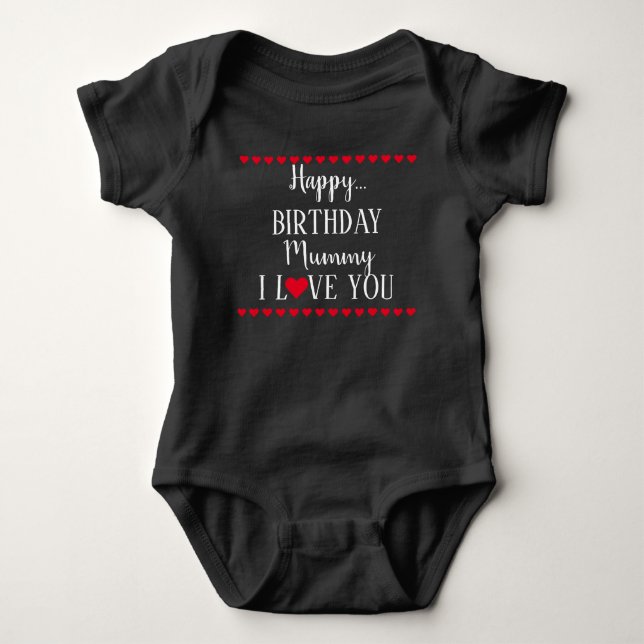 Happy Birthday Mummy I Love You Baby Bodysuit (Front)
