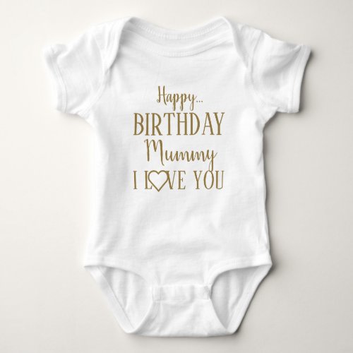 Happy Birthday Mummy I Love You Baby Bodysuit