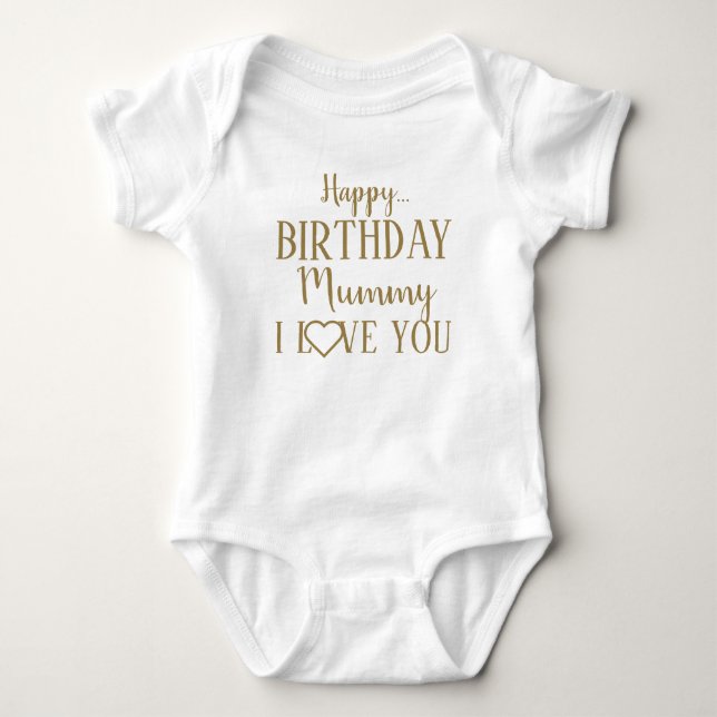 Happy Birthday Mummy I Love You Baby Bodysuit (Front)