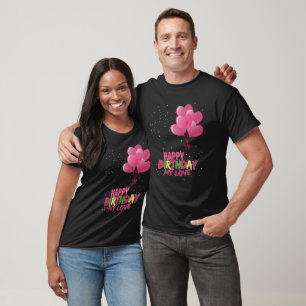 Happy Birthday, My Love - A Celebration of You! T-Shirt