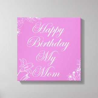 Happy birthday my mom canvas print