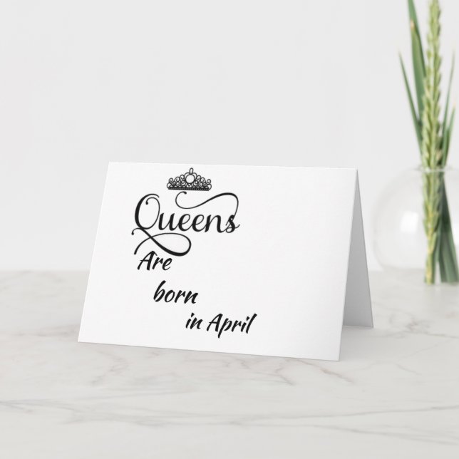 HAPPY BIRTHDAY MY *QUEEN* BORN IN ***APRIL*** CARD (Front)