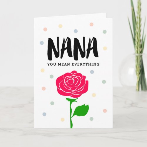Happy Birthday Nana You Mean Everything Card