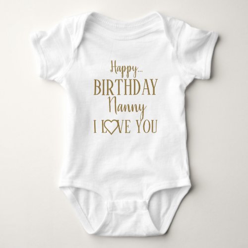 Happy Birthday Nanny I Love You Baby Bodysuit