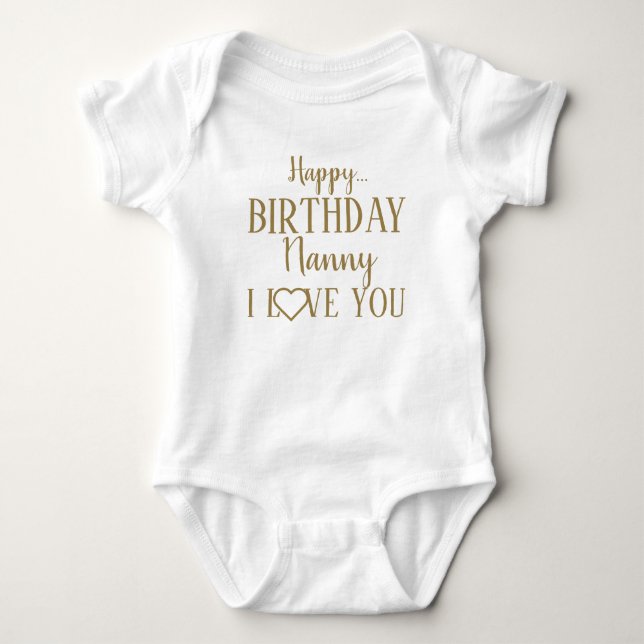 Happy Birthday Nanny I Love You Baby Bodysuit (Front)